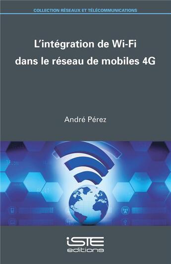 Couverture du livre « L'intégration de Wi-Fi dans le réseau de mobiles 4G » de André Pérez aux éditions Iste