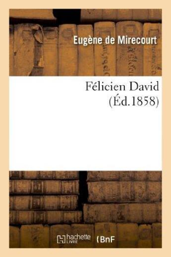 Couverture du livre « Felicien david » de Mirecourt Eugene aux éditions Hachette Bnf