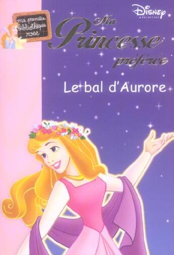 Couverture du livre « Ma princesse préférée t.11 ; le bal d'Aurore » de Disney Walt aux éditions Hachette Jeunesse