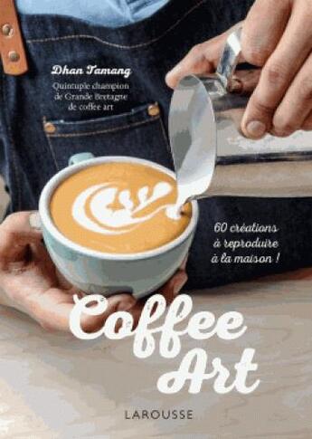 Couverture du livre « Coffee art » de Tamang Dhan aux éditions Larousse