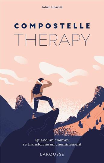 Couverture du livre « Compostelle therapy : quand un chemin se transforme en cheminement » de Julien Charles aux éditions Larousse