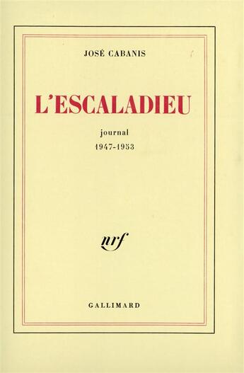 Couverture du livre « L'escaladieu - journal 1947-1953 » de Jose Cabanis aux éditions Gallimard