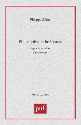 Couverture du livre « Philosophie et litterature - approches et enjeux d'une question » de Philippe Sabot aux éditions Puf