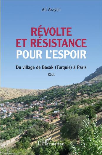 Couverture du livre « Révolte et résistance pour l'espoir : du village de Basak (Turquie) à Paris » de Ali Arayici aux éditions L'harmattan