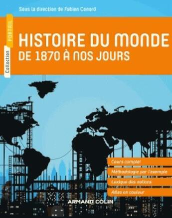 Couverture du livre « Histoire du monde de 1870 à nos jours » de Fabien Conord et Mathias Bernard et Jacques Brasseul et Jean-Etienne Dubois et Pascal Gilbert aux éditions Armand Colin