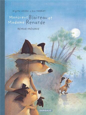 Couverture du livre « Monsieur Blaireau et Madame Renarde Tome 2 : remue-ménage » de Eve Tharlet et Brigitte Luciani aux éditions Dargaud