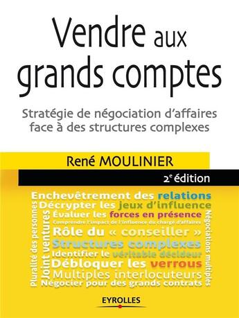 Couverture du livre « Vendre aux grands comptes ; stratégie de négociation d'affaires face à des structures complexes (2e édition) » de René Moulinier aux éditions Eyrolles