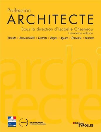 Couverture du livre « Profession architecte ; identité, responsabilité, contrats, règles, agence, économie, chantier (2e édition) » de Isabelle Chesneau aux éditions Eyrolles