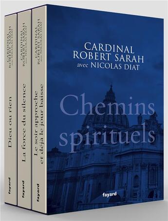 Couverture du livre « Chemins spirituels ; Dieu ou rien ; la force du silence ; le soir approche et dejà le jour baisse » de Nicolas Diat et Robert Sarah aux éditions Fayard