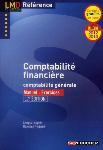 Couverture du livre « Comptabilité financière ; comptabilité générale ; manuel ; exercices (édition 2012-2013) » de Georges Langlois et Micheline Friederich aux éditions Foucher