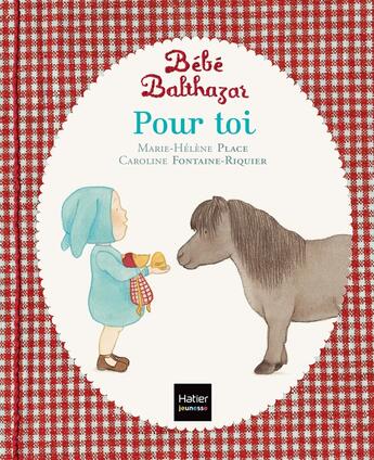 Couverture du livre « Bébé Balthazar : pour toi » de Marie-Helene Place et Caroline Fontaine-Riquier aux éditions Hatier