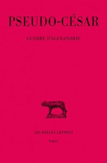 Couverture du livre « Guerre d'Alexandrie » de Cesar (Pseudo-) aux éditions Belles Lettres