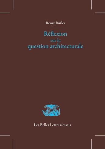 Couverture du livre « Réflexion sur la question architecturale » de Remy Butler aux éditions Belles Lettres