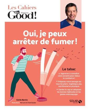 Couverture du livre « Les cahiers Dr. Good : oui, je peux arrêter de fumer ! » de Cecile Bertin aux éditions Solar