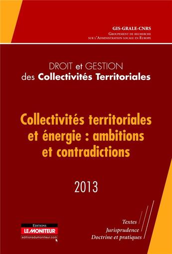 Couverture du livre « Droit et gestion des collectivités territoriales ; collectivités territoriales et énergie : ambitions et contradictions (édition 2013) » de  aux éditions Le Moniteur