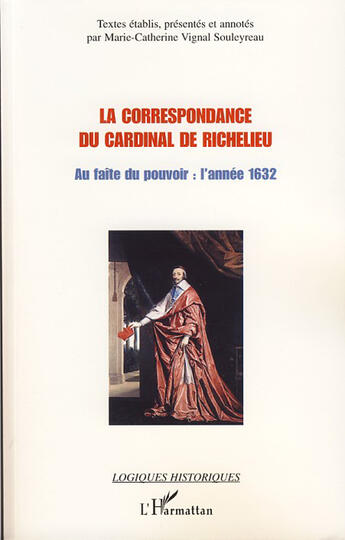 Couverture du livre « Correspondance du cardinal de Richelieu ; au faîte du pouvoir : l'année 1632 » de Marie-Catherine Vignal Souleyreau aux éditions L'harmattan