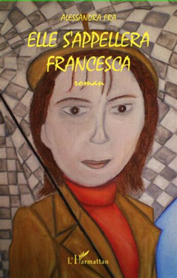 Couverture du livre « Elle s'appellera Francesca » de Alessandra Fra aux éditions L'harmattan