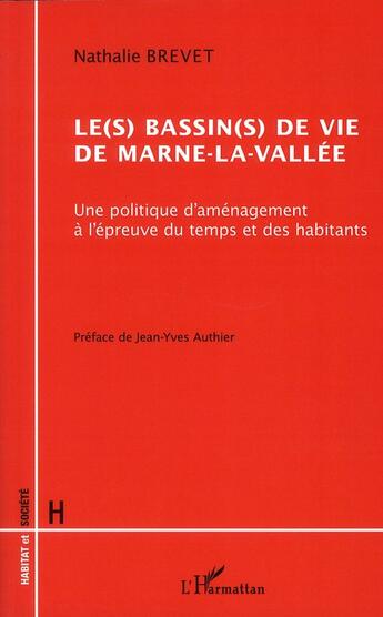 Couverture du livre « Le(s) bassin(s) de vie de Marne-la-Vallée ; une politique d'aménagement à l'épreuve du temps et des habitants » de Nathalie Brevet aux éditions L'harmattan