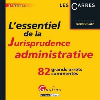 Couverture du livre « L'essentiel de la jurisprudence administrative ; 82 grands arrêts commentés (2e édition) » de Frédéric Colin aux éditions Gualino