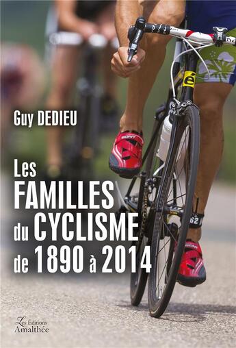 Couverture du livre « Les familles du cyclisme de 1890 à 2014 » de Guy Dedieu aux éditions Amalthee