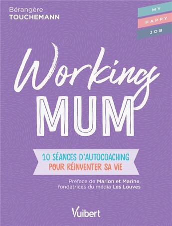 Couverture du livre « Working mum ; 10 séances d'autocoaching pour réinventer sa vie » de Fabienne Broucaret aux éditions Vuibert