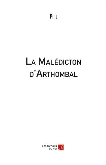 Couverture du livre « La malédiction d'Arthombal » de Phil aux éditions Editions Du Net