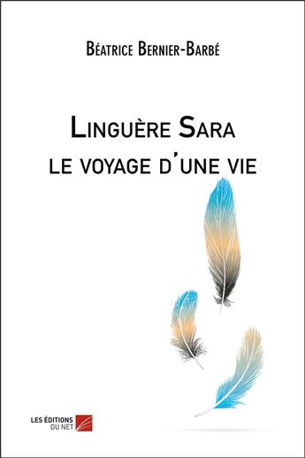 Couverture du livre « Linguère Sara ; le voyage d'une vie » de Beatrice Bernier-Barbe aux éditions Editions Du Net