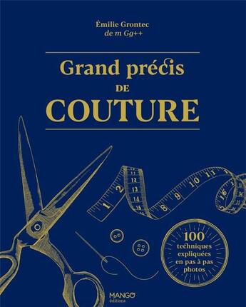 Couverture du livre « Grand précis de couture : 100 techniques expliquées en pas à pas photos » de Emilie Grontec aux éditions Mango