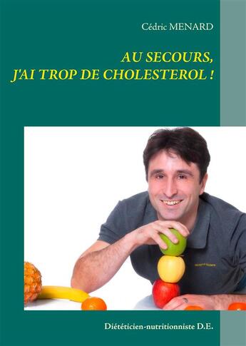Couverture du livre « Au secours, j'ai trop de cholestérol ! » de Cedric Menard aux éditions Books On Demand