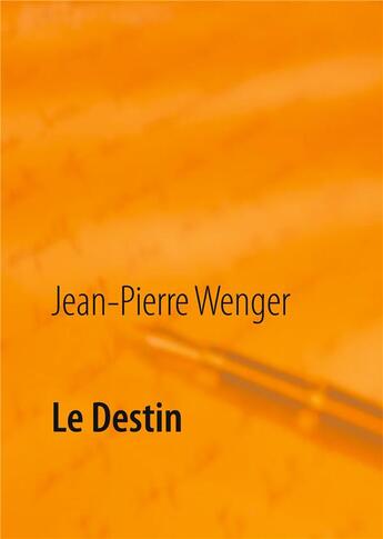 Couverture du livre « Le destin » de Jean-Pierre Wenger aux éditions Books On Demand