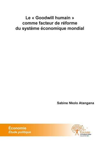 Couverture du livre « Le goodwill humain comme facteur de reforme du systeme economique mondial » de Nkolo Atangana S. aux éditions Edilivre