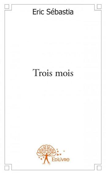 Couverture du livre « Trois mois » de Eric Sebastia aux éditions Edilivre