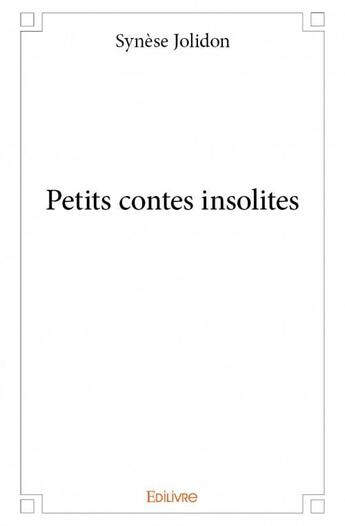 Couverture du livre « Petits contes insolites » de Jolidon Synese aux éditions Edilivre