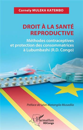 Couverture du livre « Droit à la santé reproductive : méthodes contraceptives et protection des consommatrices à Lubumbashi (R.D. congo) » de Cornely Muleka Katembo aux éditions L'harmattan