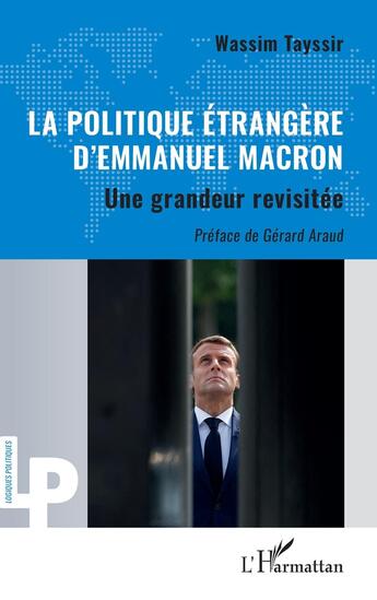 Couverture du livre « La politique étrangère d'Emmanuel Macron : Une grandeur revisitée » de Wassim Tayssir aux éditions L'harmattan