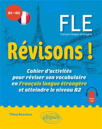 Couverture du livre « FLE, A1>A2 : révisons ! cahier d'activités pour réviser son vocabulaire en français langue étrangère et atteindre le niveau A2 » de Tifany Bourdeau aux éditions Ellipses