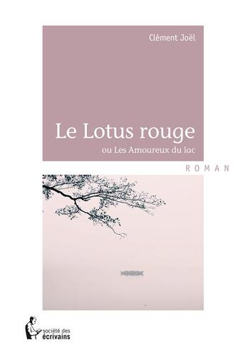 Couverture du livre « Le lotus rouge » de Joel Clement aux éditions Societe Des Ecrivains