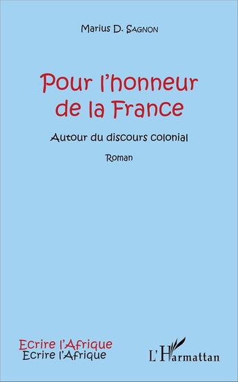 Couverture du livre « Pour l'honneur de la France ; autour du discours colonial roman » de Marius Sagnon aux éditions L'harmattan