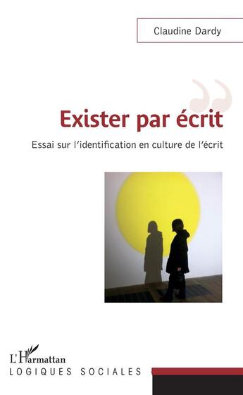 Couverture du livre « Exister par écrit ; essai sur l'identification en culture de l'écrit » de Claudine Dardy aux éditions L'harmattan