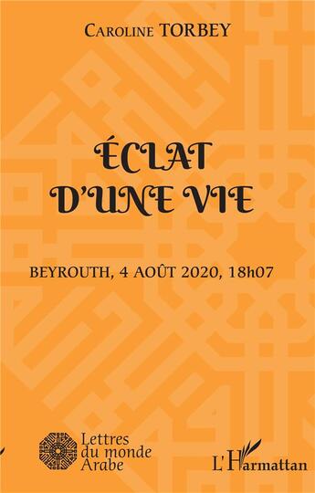 Couverture du livre « Éclat d'une vie : Beyruth, 4 août 2020, 18h07 » de Caroline Torbey aux éditions L'harmattan