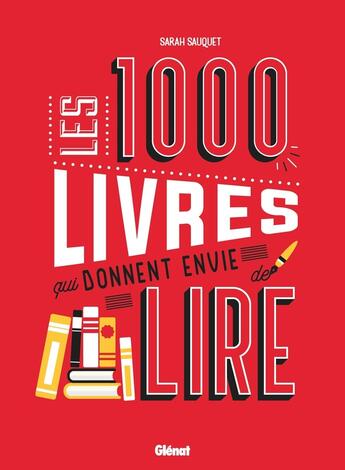 Couverture du livre « Les 1000 livres qui donnent envie de lire » de Sarah Sauquet et Anne Serroy aux éditions Glenat