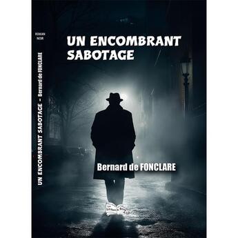 Couverture du livre « Un encombrant sabotage » de Bernard De Fonclare aux éditions Bord Du Lot