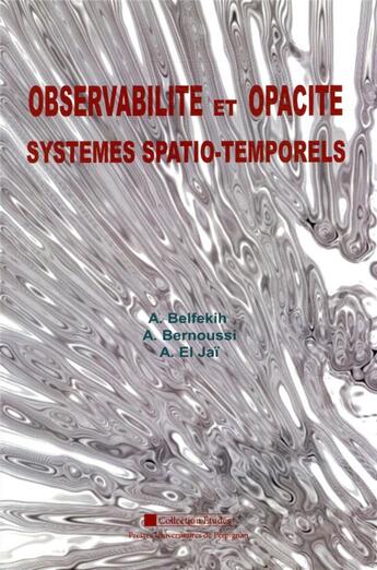 Couverture du livre « Observabilité et opacité ; systèmes spatio-temporels » de A. Belfekih et A. Bernoussi et A. El Jai aux éditions Pu De Perpignan