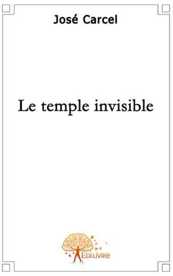 Couverture du livre « Le temple invisible » de Jose Carcel aux éditions Edilivre