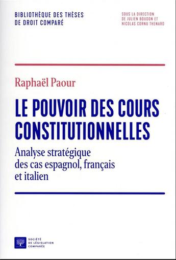 Couverture du livre « Le pouvoir des cours constitutionnelles : Analyse stratégique des cas espagnol, français et Italien » de Raphaël Paour aux éditions Ste De Legislation Comparee