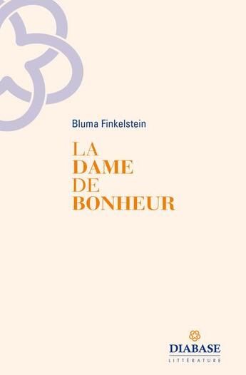 Couverture du livre « La dame du bonheur : poèmes » de Bluma Finkelstein aux éditions Diabase