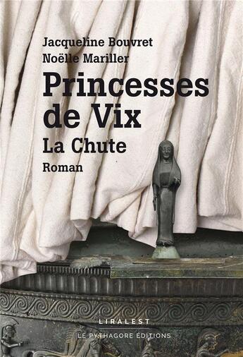 Couverture du livre « Princesses de Vix : la chute » de Jacqueline Bouvret et Noelle Mariller aux éditions Le Pythagore