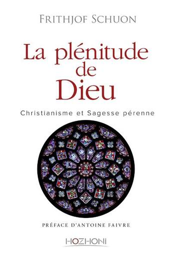 Couverture du livre « La plénitude de Dieu ; christianisme et sagesse pérenne » de Frithjof Schuon aux éditions Hozhoni