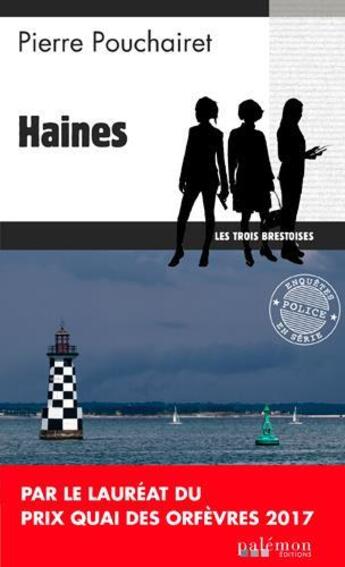 Couverture du livre « Les trois Brestoises Tome 1 : haines » de Pierre Pouchairet aux éditions Palemon