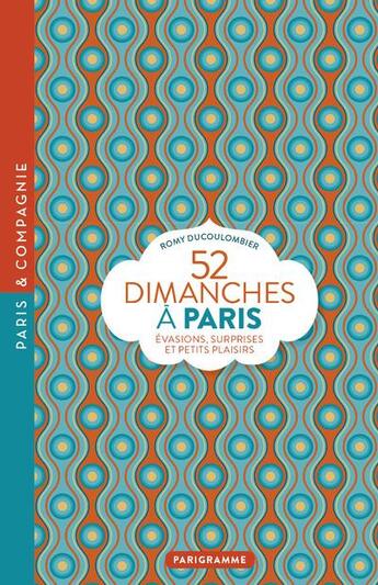 Couverture du livre « 52 dimanches à Paris » de Romy Ducoulombier aux éditions Parigramme